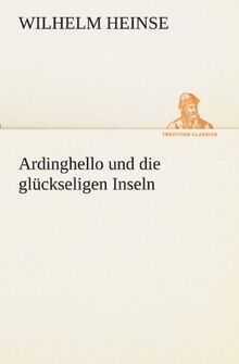 Ardinghello und die glückseligen Inseln (TREDITION CLASSICS)