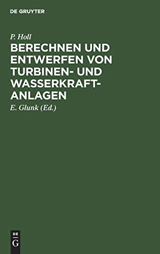 Berechnen und Entwerfen von Turbinen- und Wasserkraft-Anlagen: Mit einer Anleitung zur Anwendung des Turbinenrechenschiebers