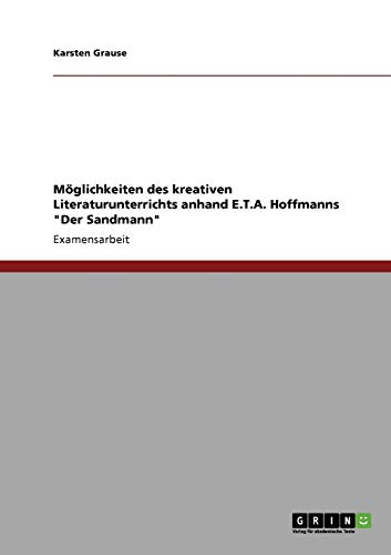 Möglichkeiten des kreativen Literaturunterrichts anhand E.T.A. Hoffmanns Der Sandmann