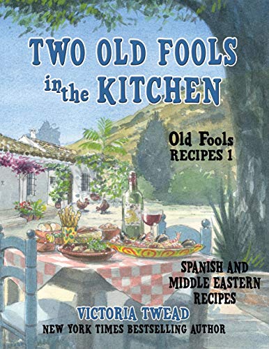 Two Old Fools in the Kitchen: Spanish and Middle Eastern Recipes, Traditional and New (Old Fools' Recipes, Band 1)
