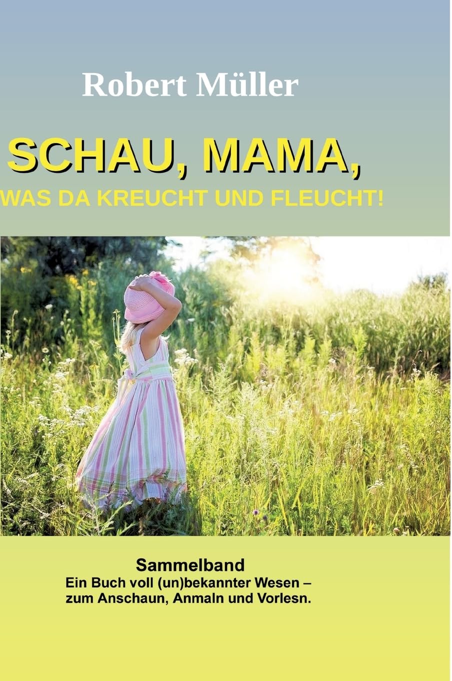 Schau Mama, was da kreucht und fleucht: Sammelband von: Im Garten - Am Strand - Im Meer