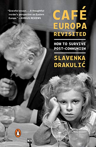 Slavenka Drakulic Café Europa Revisited, How To Survive Post-Communism