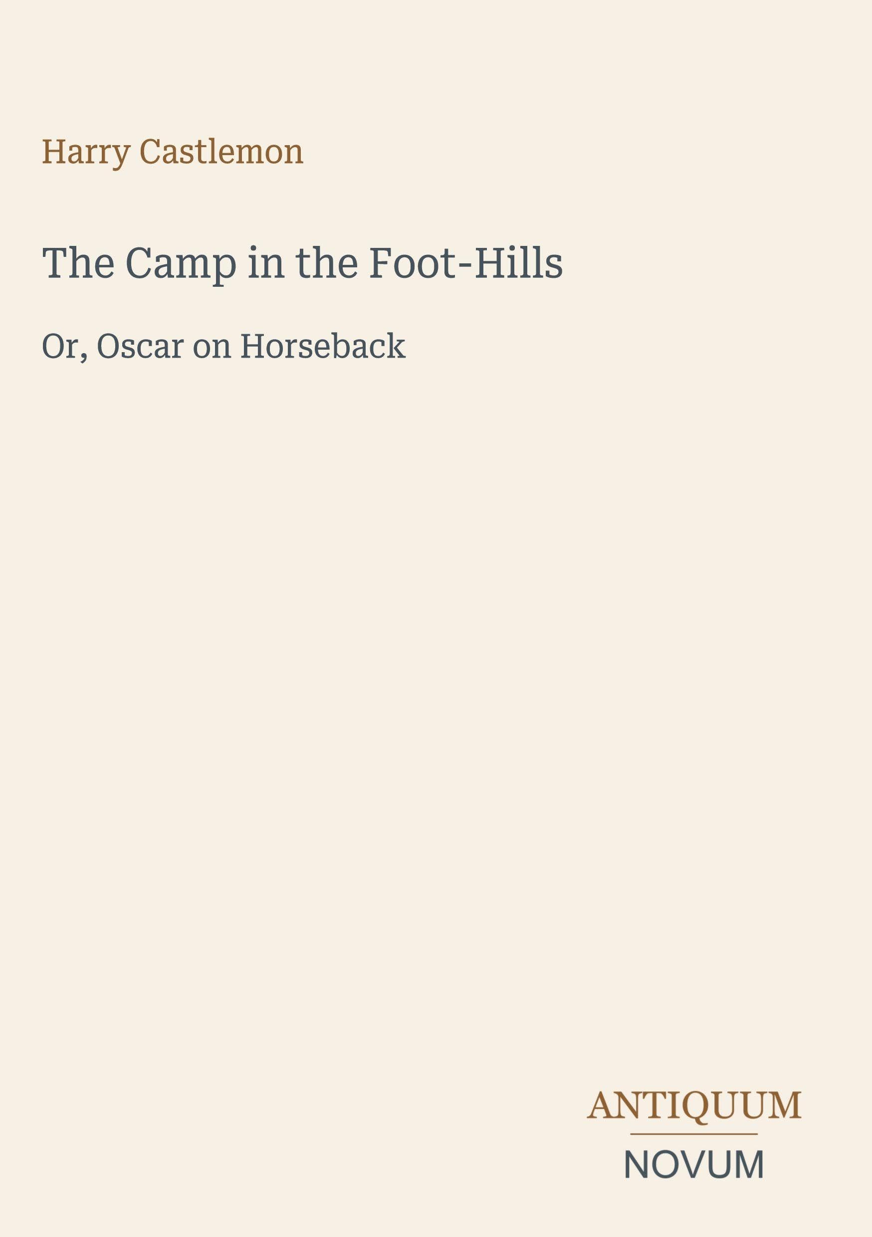 The Camp in the Foot-Hills: Or, Oscar on Horseback