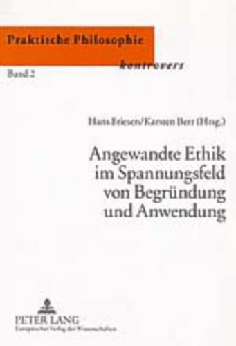 Angewandte Ethik im Spannungsfeld von Begründung und Anwendung (Praktische Philosophie Kontrovers / Practical Philosophy controversial / Philosophie pratique en controverse)
