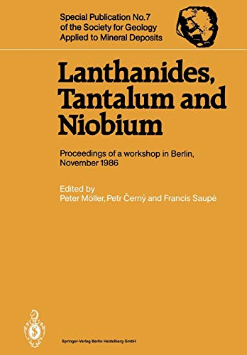 Lanthanides, Tantalum and Niobium: Mineralogy, Geochemistry, Characteristics of Primary Ore Deposits, Prospecting, Processing and Applications ... Applied to Mineral Deposits, 7, Band 7)