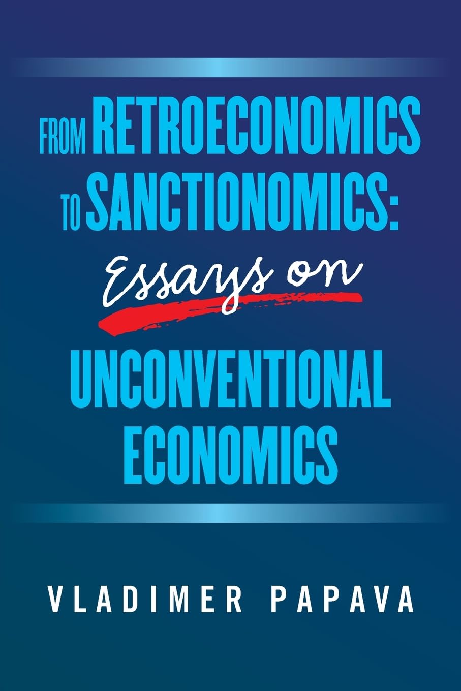 FROM RETROECONOMICS TO SANCTIONOMICS: ESSAYS ON UNCONVENTIONAL ECONOMICS