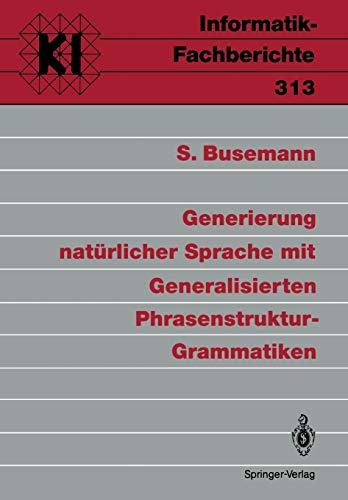 Generierung natürlicher Sprache mit Generalisierten Phrasenstruktur-Grammatiken (Informatik-Fachberichte / Subreihe Künstliche Intelligenz) (German Edition) (Informatik-Fachberichte, 313, Band 313)