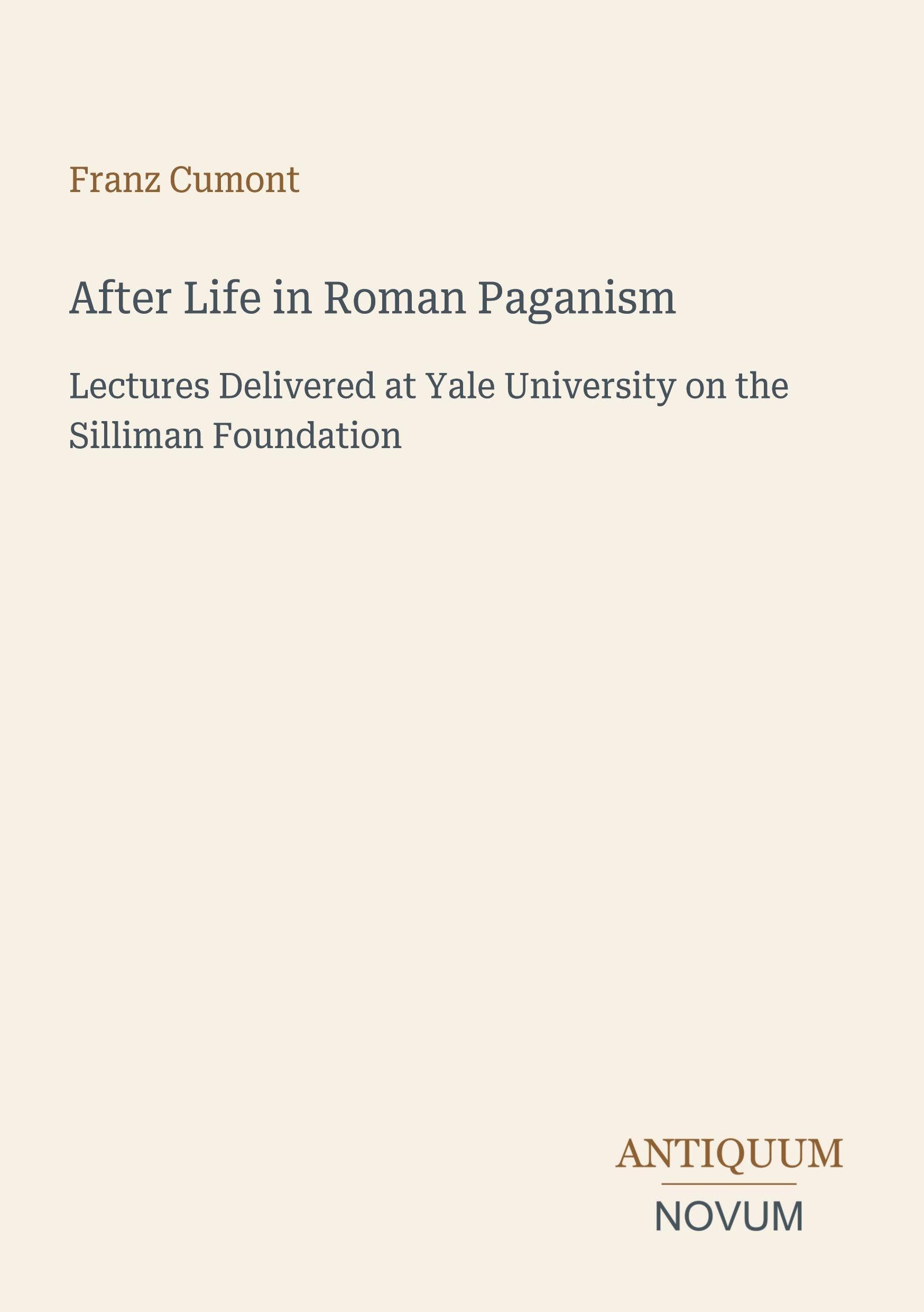After Life in Roman Paganism: Lectures Delivered at Yale University on the Silliman Foundation