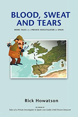 Blood, Sweat and Tears: Or More Tales of a Private Investigator in Spain