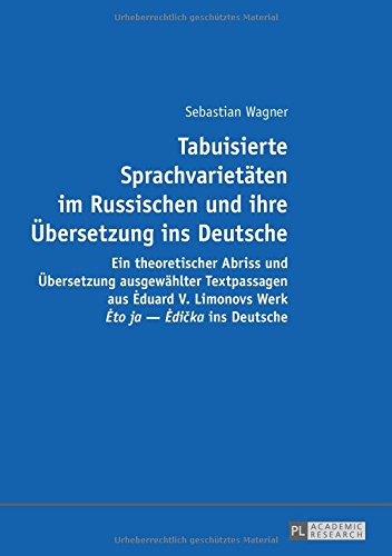 Tabuisierte Sprachvarietäten im Russischen und ihre Übersetzung ins Deutsche: Ein theoretischer Abriss und Übersetzung ausgewählter Textpassagen aus ... Werk Ėto ja - Ėdička ins Deutsche