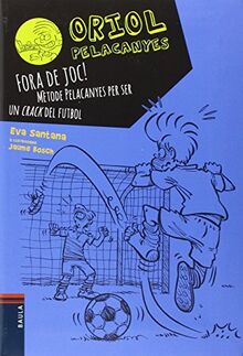 Fora de joc!. Mètode Pelacanyes per ser un crack del futbol (Oriol Pelacanyes, Band 5)