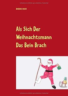 Als sich der Weihnachtsmann das Bein brach: Weihnachtsgeschichten