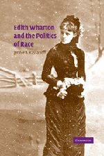 Edith Wharton and the Politics of Race (Cambridge Studies in American Literature and Culture, Band 143)
