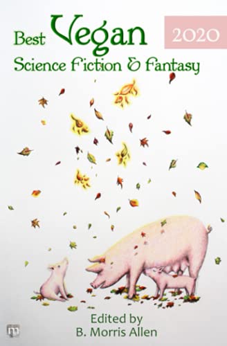 Best Vegan Science Fiction & Fantasy 2020 (Best Vegan Science Fiction and Fantasy, Band 5)