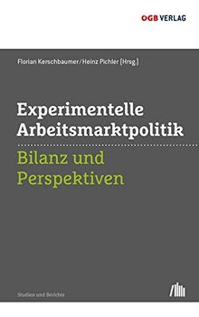 Experimentelle Arbeitsmarktpolitik: Bilanz und Perspektiven (Studien und Berichte)