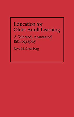 Education for Older Adult Learning: A Selected, Annotated Bibliography (Bibliographies and Indexes in Gerontology, Band 20)