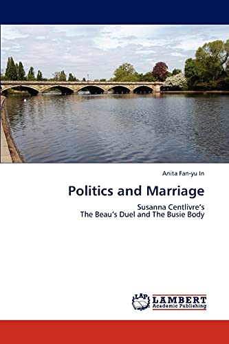 Politics and Marriage: Susanna Centlivre’s The Beau’s Duel and The Busie Body