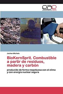 BioKernSprit. Combustible a partir de residuos, madera y carbón: producido de forma respetuosa con el clima y con energía nuclear segura
