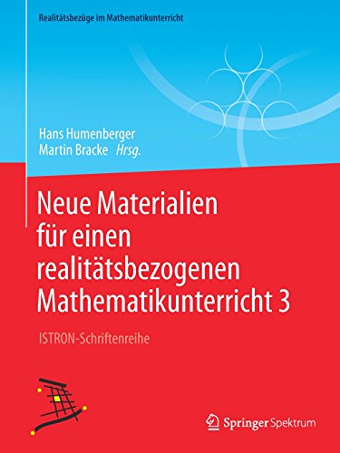 Neue Materialien für einen realitätsbezogenen Mathematikunterricht 3: ISTRON-Schriftenreihe (Realitätsbezüge im Mathematikunterricht)