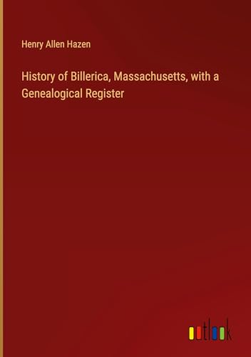 History of Billerica, Massachusetts, with a Genealogical Register