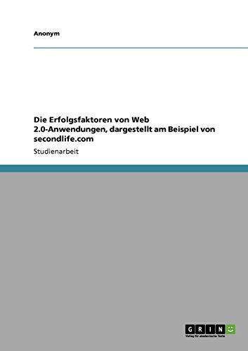 Die Erfolgsfaktoren von Web 2.0-Anwendungen, dargestellt am Beispiel von secondlife.com