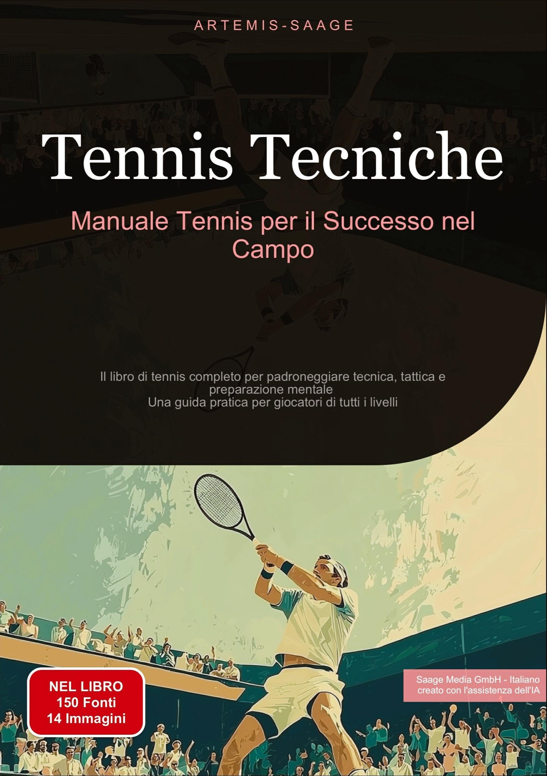 Tennis Tecniche: Manuale Tennis per il Successo nel Campo: Il libro di tennis completo per padroneggiare tecnica, tattica e preparazione mentale - Una guida pratica per giocatori di tutti i livelli