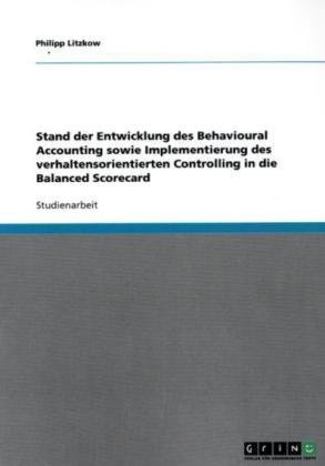 Stand der Entwicklung des Behavioural Accounting sowie Implementierung des verhaltensorientierten Controlling in die Balanced Scorecard