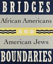 BRIDGES & BOUNDARIES: African Americans and American Jews