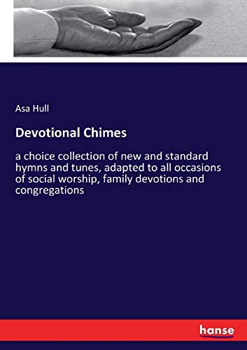 Devotional Chimes: a choice collection of new and standard hymns and tunes, adapted to all occasions of social worship, family devotions and congregations
