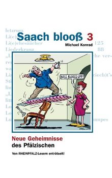 Saach blooß 3: Neue Geheimnisse des Pfälzischen, von RHEINPFALZ-Lesern enträtselt!