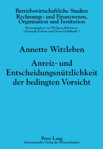 Anreiz- und Entscheidungsnützlichkeit der bedingten Vorsicht (Betriebswirtschaftliche Studien)
