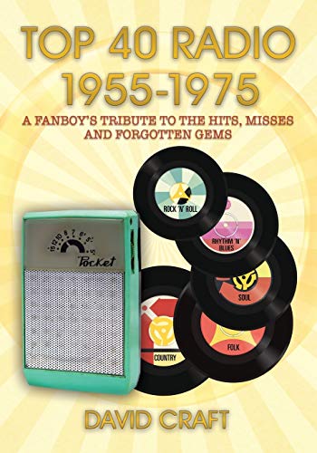 TOP 40 RADIO 1955-1975: A FANBOY'S TRIBUTE TO THE HITS, MISSES AND FORGOTTEN GEMS