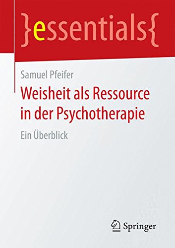 Weisheit als Ressource in der Psychotherapie: Ein Überblick (essentials)
