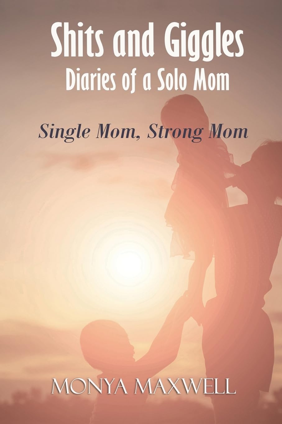 Shits and Giggles - Diaries of a Solo Mom: Single mom, strong mom