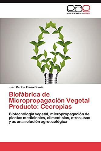 Biofábrica de Micropropagación Vegetal Producto: Cecropias: Biotecnología vegetal, micropropagación de plantas medicinales, alimenticias, otros usos y es una solución agroecológica