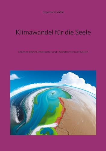 Klimawandel für die Seele: Erkenne deine Denkmuster und verändere sie ins Positive