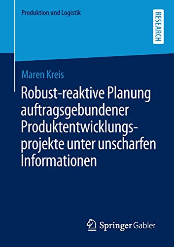 Robust-reaktive Planung auftragsgebundener Produktentwicklungsprojekte unter unscharfen Informationen (Produktion und Logistik)