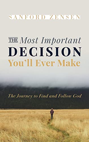 The Most Important Decision You'll Ever Make: The Journey to Find and Follow God