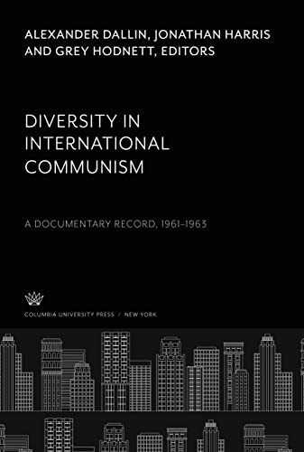 Diversity in International Communism: A Documentary Record, 1961¿1963