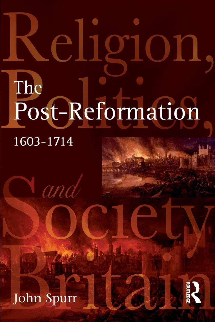 The Post-Reformation: Religion, Politics and Society in Britain, 1603-1714