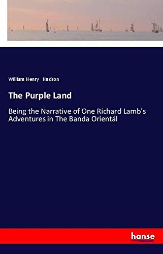 The Purple Land: Being the Narrative of One Richard Lamb's Adventures in The Banda Orientál