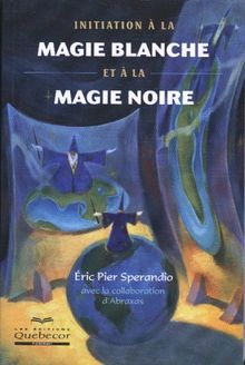 Initiation à la magie blanche et à la magie noire