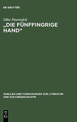 Die fünffingrige Hand: Die Bedeutung der sinnlichen Wahrnehmung beim späten Rilke (Quellen und Forschungen zur Literatur- und Kulturgeschichte, 21 (255), Band 21)