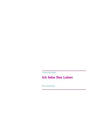 Ich liebe das Leben: Mein Lebensprojekt