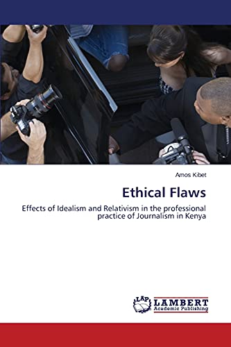 Ethical Flaws: Effects of Idealism and Relativism in the professional practice of Journalism in Kenya