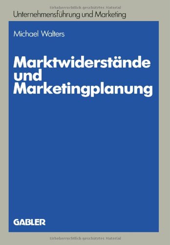 Marktwiderstande und Marketingplanung (Schriftenreihe Unternehmensfuhrung Und Marketing) (Unternehmensführung und Marketing)