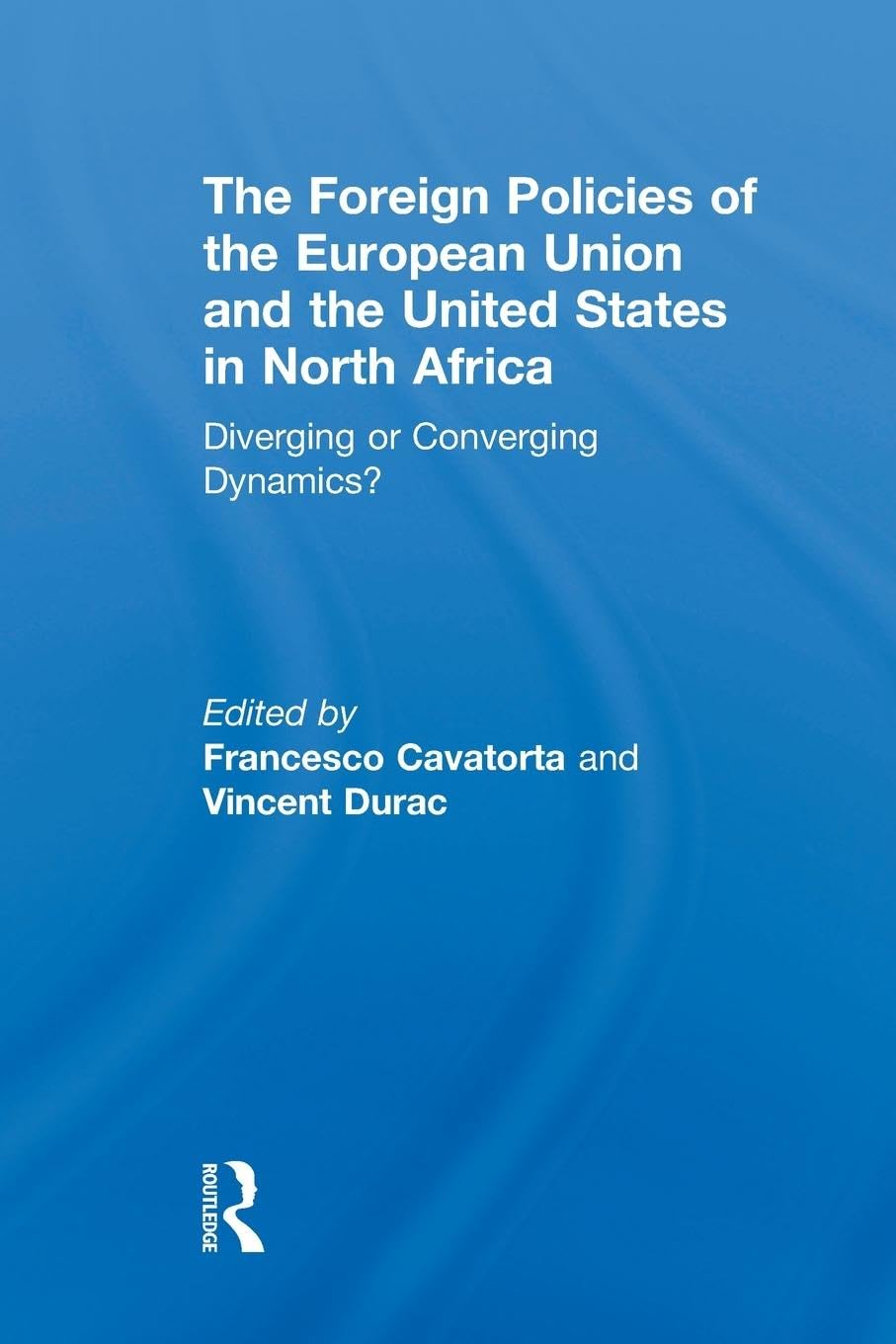 The Foreign Policies of the European Union and the United States in North Africa: Diverging or Converging Dynamics?
