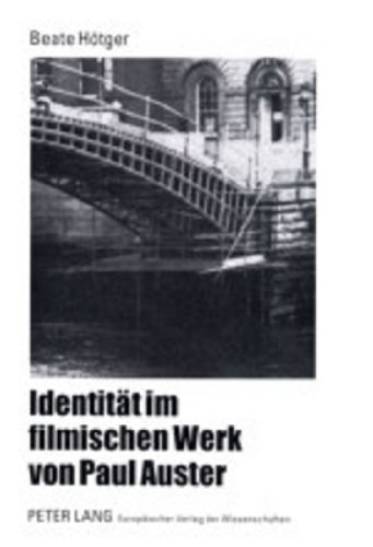 Identität im filmischen Werk von Paul Auster (Europäische Hochschulschriften - Reihe XXX)