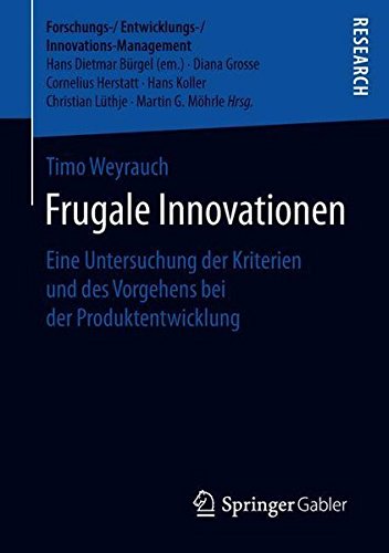 Frugale Innovationen: Eine Untersuchung der Kriterien und des Vorgehens bei der Produktentwicklung (Forschungs-/Entwicklungs-/Innovations-Management)