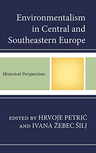 Environmentalism in Central and Southeastern Europe: Historical Perspectives